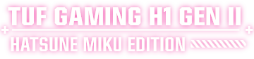 TUF GAMING H1 GEN II HATSUNE MIKU EDITION
