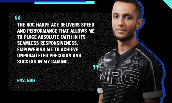 The ROG Harpe Ace delivers speed and performance that allows me to place absolute faith in its seamless responsiveness, empowering me to achieve unparalleled precision and success in my gaming.